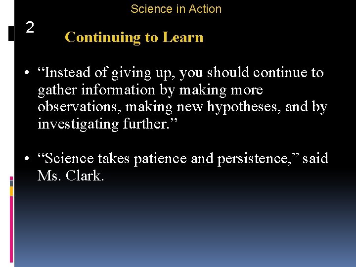 Science in Action 2 Continuing to Learn • “Instead of giving up, you should