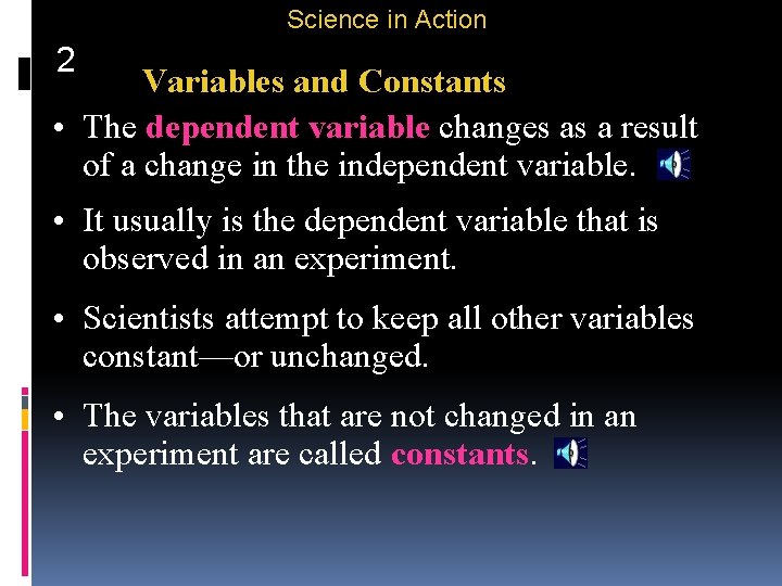 Science in Action 2 Variables and Constants • The dependent variable changes as a