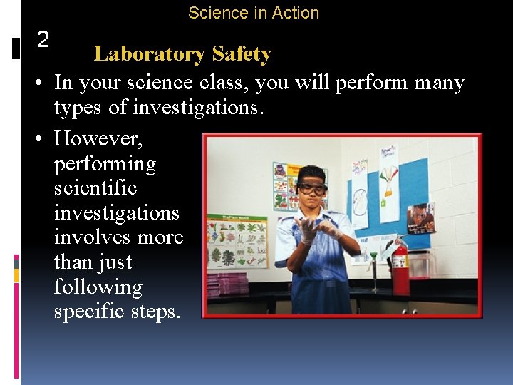 Science in Action 2 Laboratory Safety • In your science class, you will perform