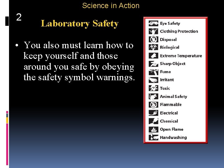 Science in Action 2 Laboratory Safety • You also must learn how to keep