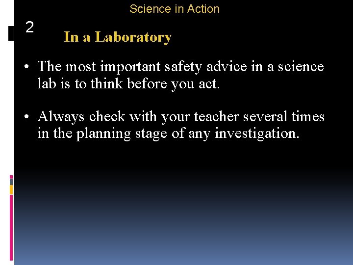 Science in Action 2 In a Laboratory • The most important safety advice in