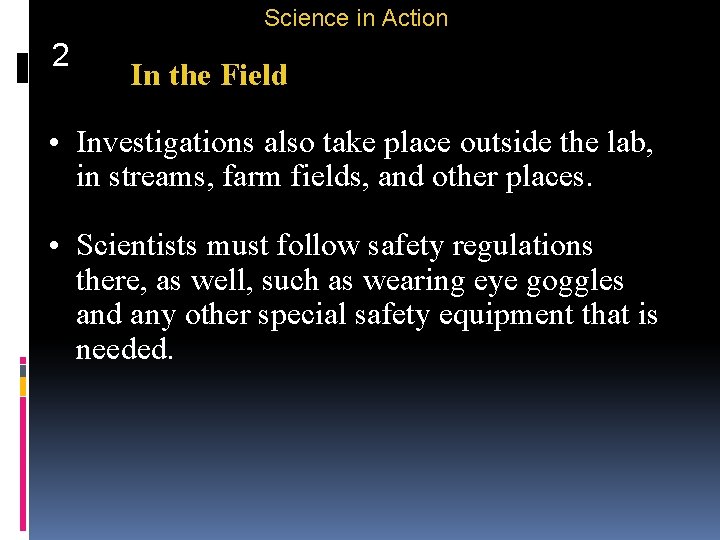 Science in Action 2 In the Field • Investigations also take place outside the