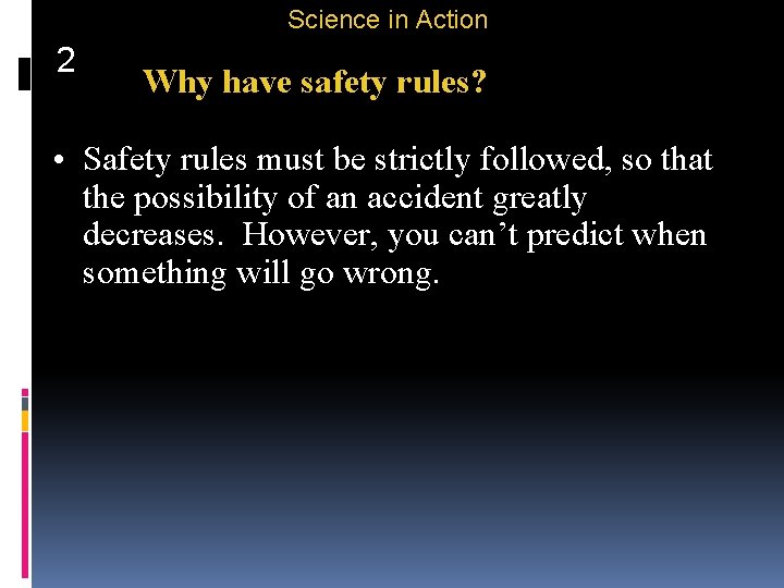 Science in Action 2 Why have safety rules? • Safety rules must be strictly