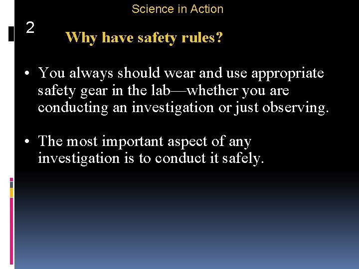 Science in Action 2 Why have safety rules? • You always should wear and