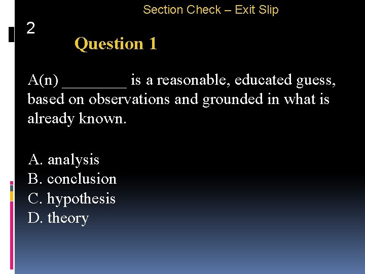 Section Check – Exit Slip 2 Question 1 A(n) ____ is a reasonable, educated