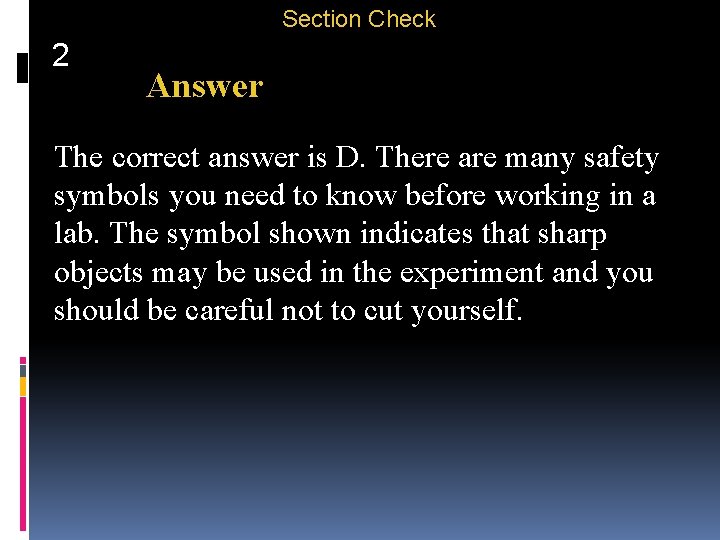 Section Check 2 Answer The correct answer is D. There are many safety symbols