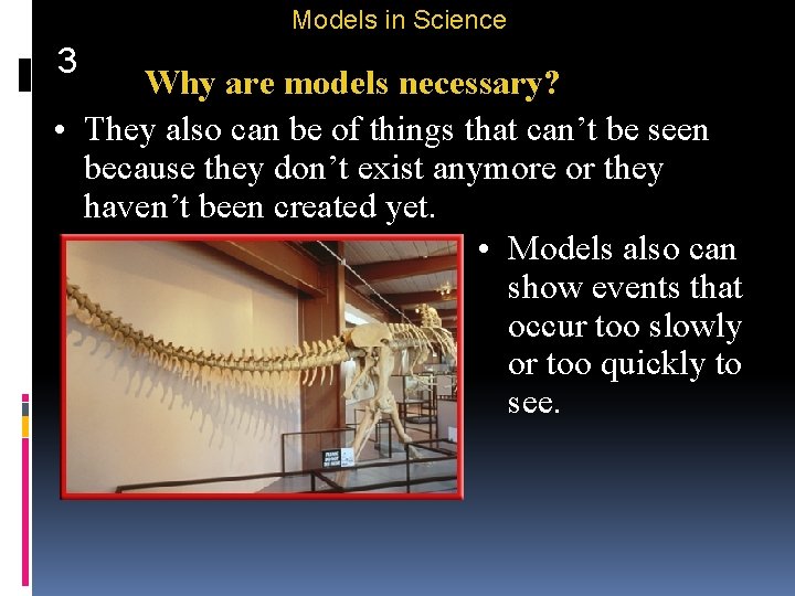 Models in Science 3 Why are models necessary? • They also can be of