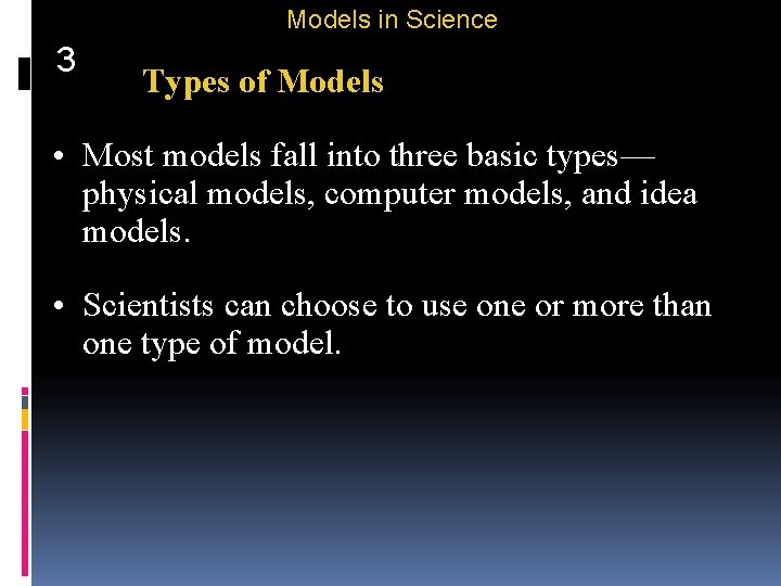 Models in Science 3 Types of Models • Most models fall into three basic