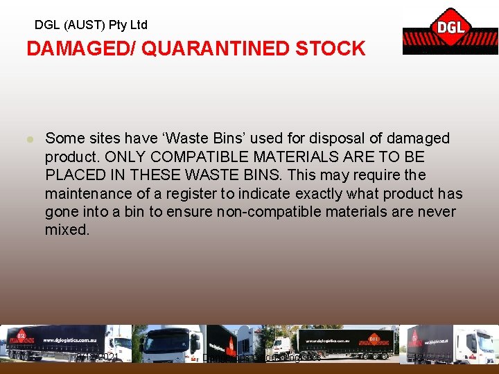 DGL (AUST) Pty Ltd DAMAGED/ QUARANTINED STOCK l Some sites have ‘Waste Bins’ used