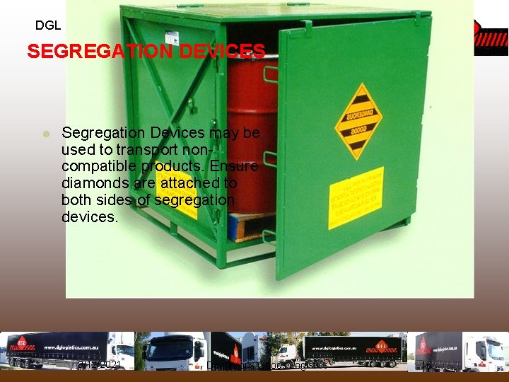 DGL (AUST) Pty Ltd SEGREGATION DEVICES l Segregation Devices may be used to transport