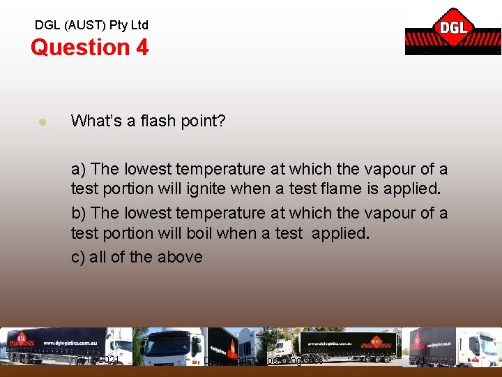 DGL (AUST) Pty Ltd Question 4 l What’s a flash point? a) The lowest