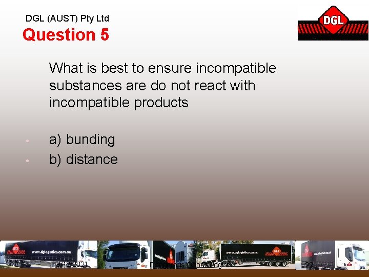 DGL (AUST) Pty Ltd Question 5 What is best to ensure incompatible substances are