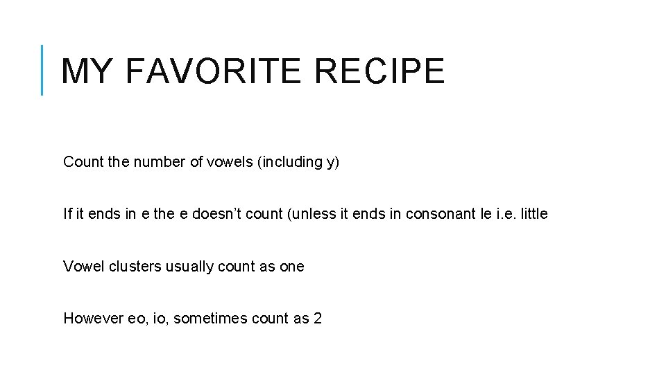 MY FAVORITE RECIPE Count the number of vowels (including y) If it ends in