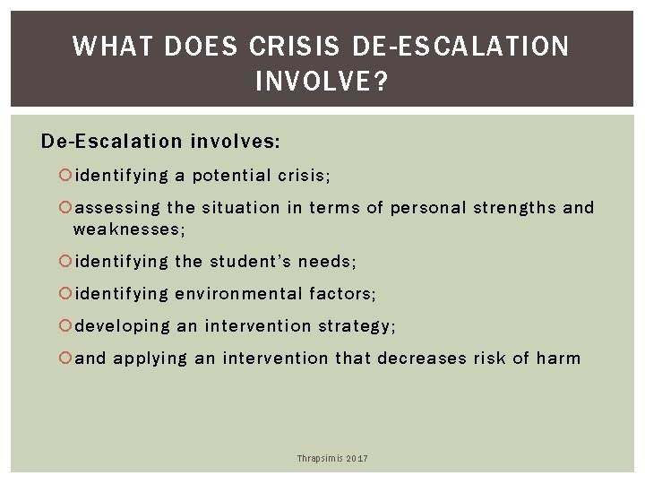 WHAT DOES CRISIS DE-ESCALATION INVOLVE? De-Escalation involves: identifying a potential crisis; assessing the situation