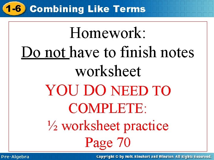 1 -6 Combining Like Terms Homework: Do not have to finish notes worksheet YOU