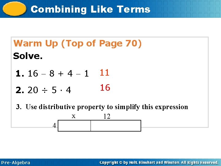 1 -6 Combining Like Terms Warm Up (Top of Page 70) Solve. 1. 16 1 -6 Combining Like Terms Warm Up (Top of Page 70) Solve. 1. 16