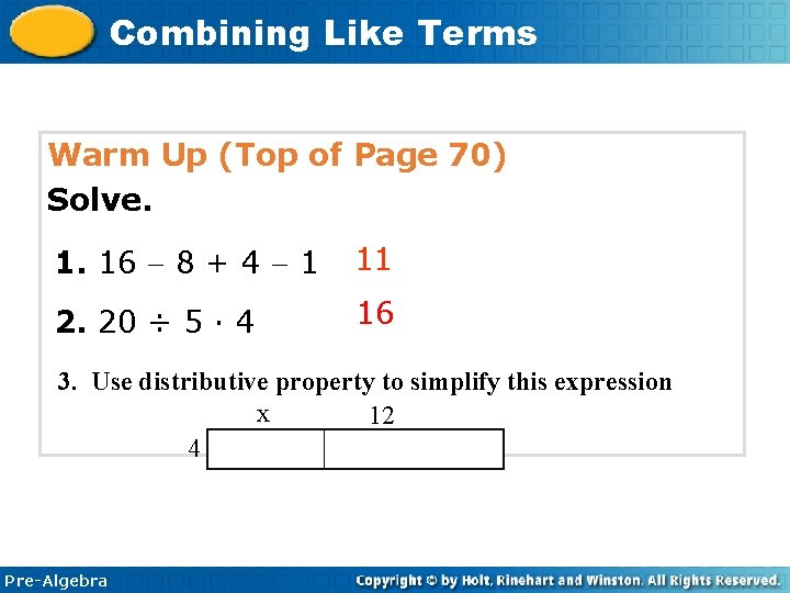 1 -6 Combining Like Terms Warm Up (Top of Page 70) Solve. 1. 16