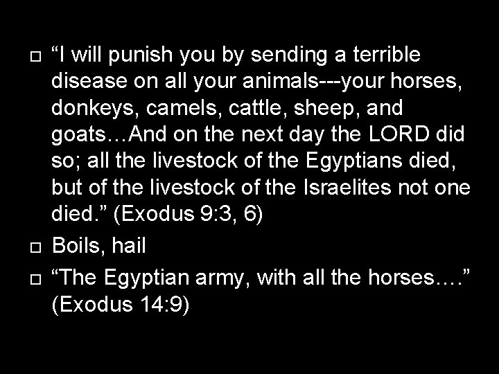  “I will punish you by sending a terrible disease on all your animals---your