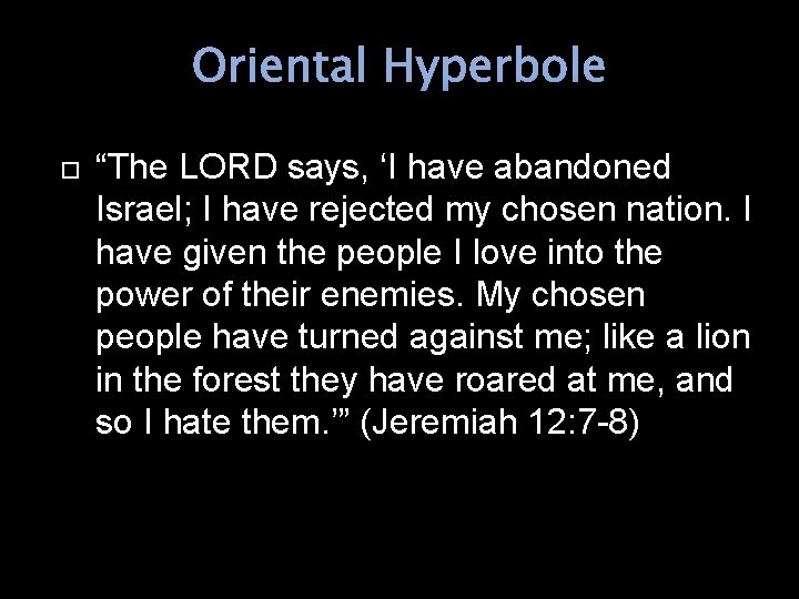 Oriental Hyperbole “The LORD says, ‘I have abandoned Israel; I have rejected my chosen