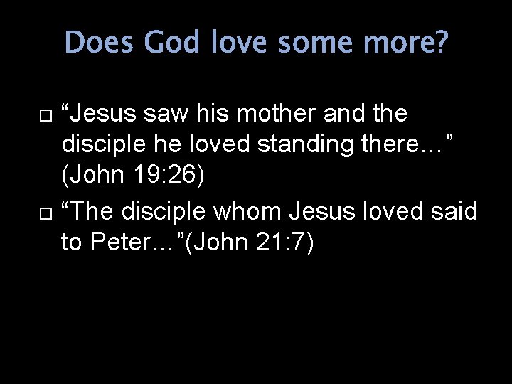 Does God love some more? “Jesus saw his mother and the disciple he loved