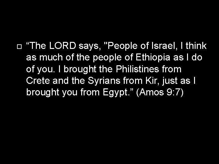  “The LORD says, "People of Israel, I think as much of the people