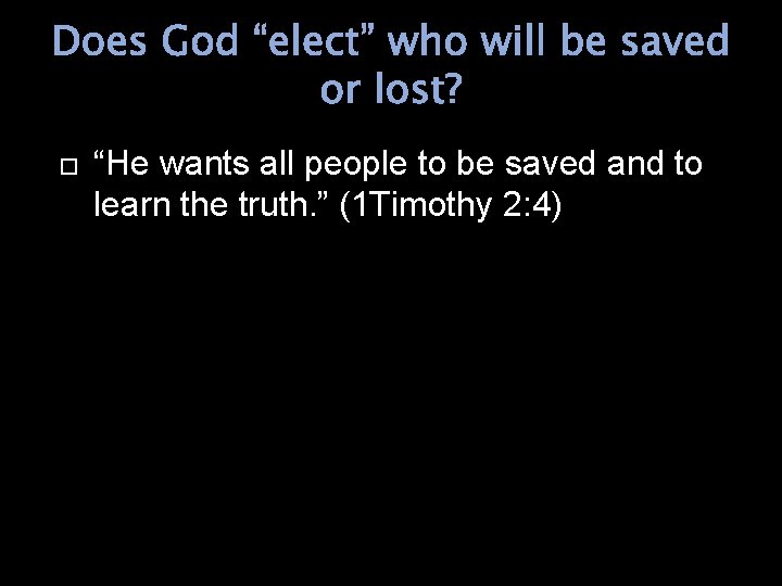 Does God “elect” who will be saved or lost? “He wants all people to