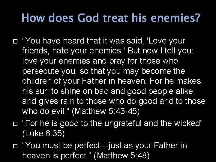 How does God treat his enemies? “You have heard that it was said, 'Love