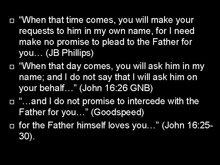  “When that time comes, you will make your requests to him in my