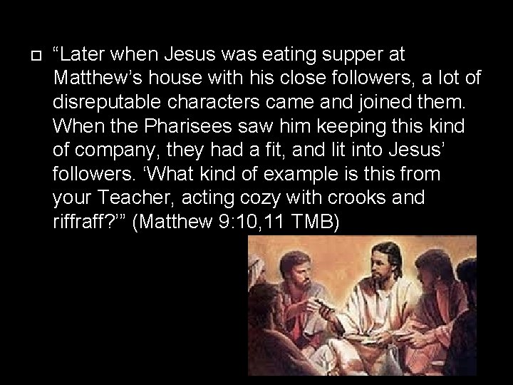  “Later when Jesus was eating supper at Matthew’s house with his close followers,