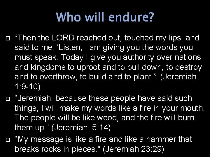 Who will endure? “Then the LORD reached out, touched my lips, and said to