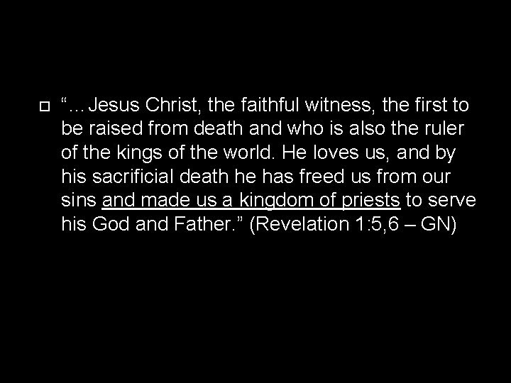  “…Jesus Christ, the faithful witness, the first to be raised from death and