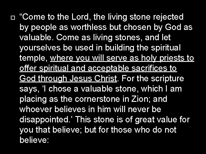  “Come to the Lord, the living stone rejected by people as worthless but