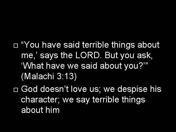  “You have said terrible things about me, ’ says the LORD. But you