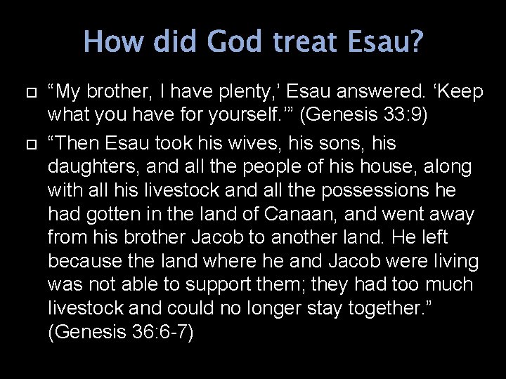 How did God treat Esau? “My brother, I have plenty, ’ Esau answered. ‘Keep