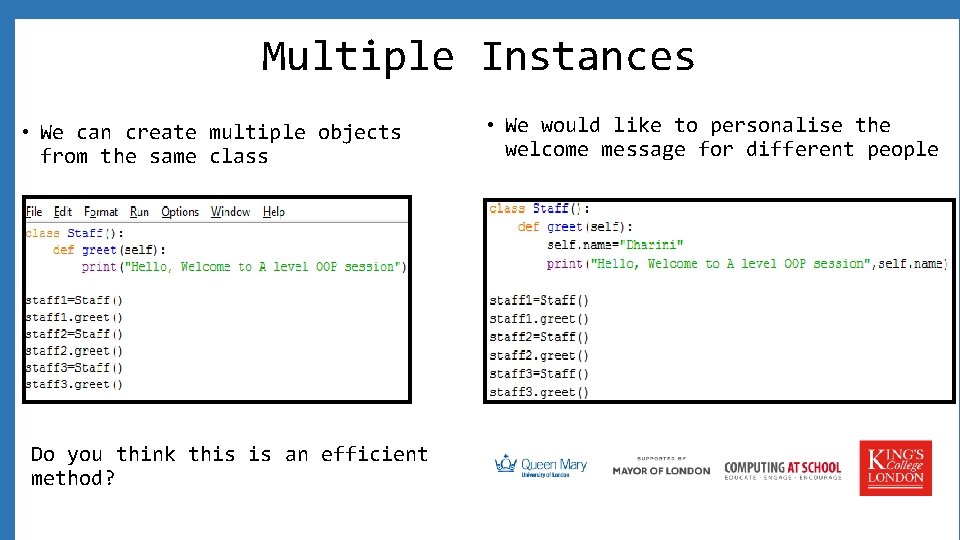 Multiple Instances • We can create multiple objects from the same class Do you
