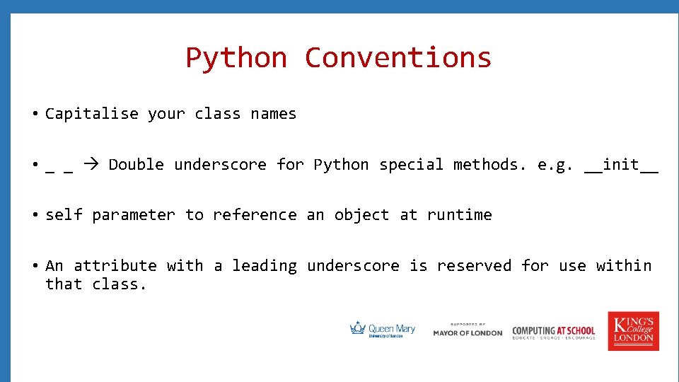 Python Conventions • Capitalise your class names • _ _ Double underscore for Python