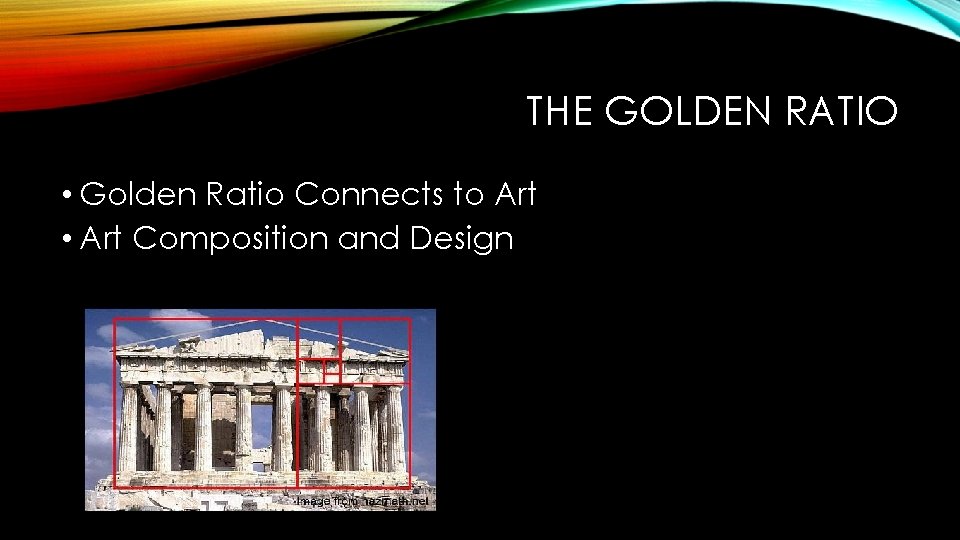 THE GOLDEN RATIO • Golden Ratio Connects to Art • Art Composition and Design