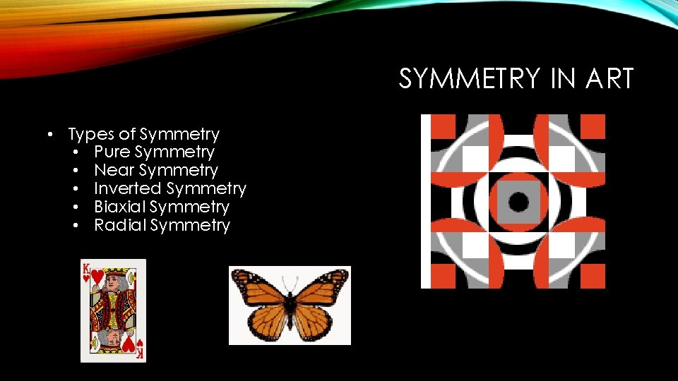 SYMMETRY IN ART • Types of Symmetry • Pure Symmetry • Near Symmetry •