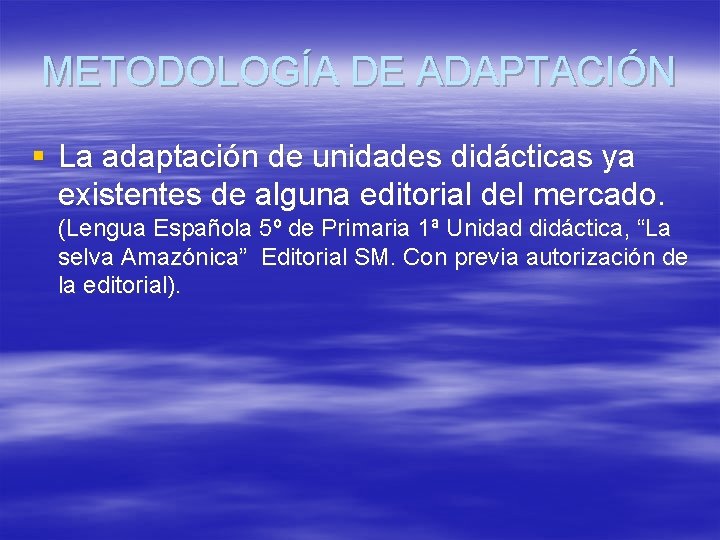 METODOLOGÍA DE ADAPTACIÓN § La adaptación de unidades didácticas ya existentes de alguna editorial