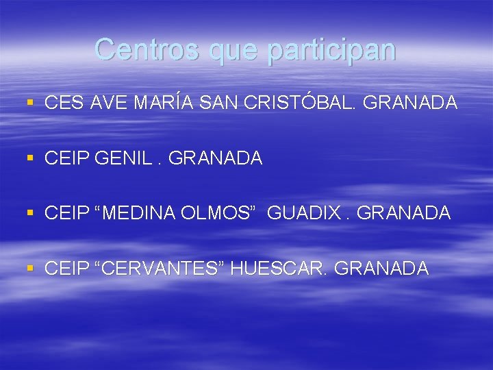 Centros que participan § CES AVE MARÍA SAN CRISTÓBAL. GRANADA § CEIP GENIL. GRANADA