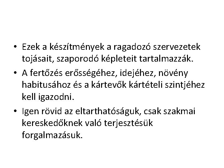  • Ezek a készítmények a ragadozó szervezetek tojásait, szaporodó képleteit tartalmazzák. • A