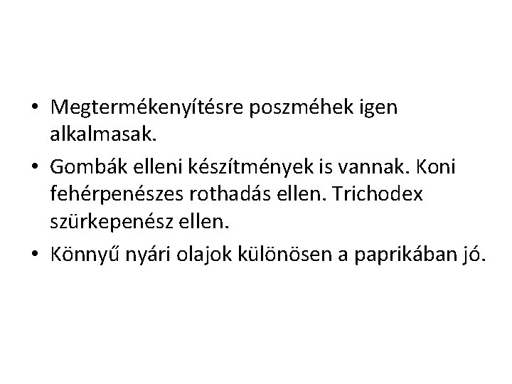  • Megtermékenyítésre poszméhek igen alkalmasak. • Gombák elleni készítmények is vannak. Koni fehérpenészes