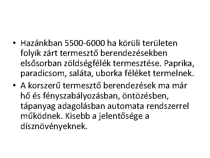  • Hazánkban 5500 -6000 ha körüli területen folyik zárt termesztő berendezésekben elsősorban zöldségfélék
