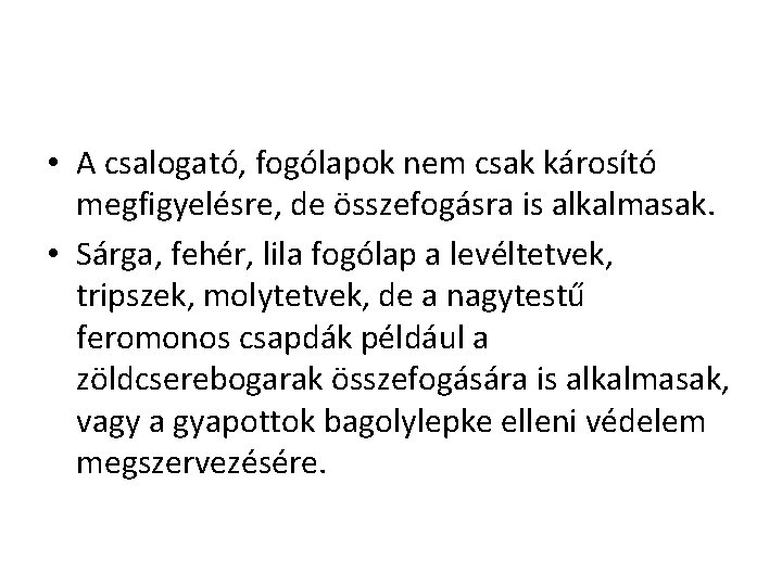  • A csalogató, fogólapok nem csak károsító megfigyelésre, de összefogásra is alkalmasak. •