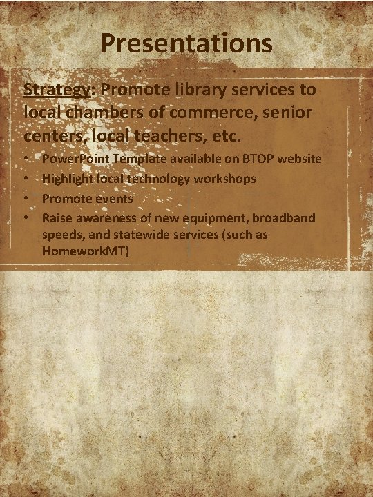 Presentations Strategy: Promote library services to local chambers of commerce, senior centers, local teachers,