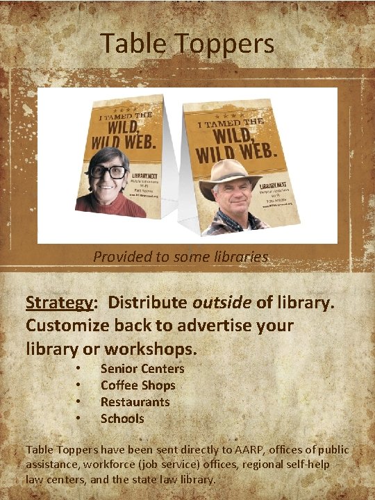 Table Toppers Provided to some libraries Strategy: Distribute outside of library. Customize back to