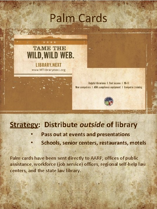 Palm Cards Strategy: Distribute outside of library • • Pass out at events and