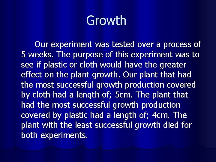 Growth Our experiment was tested over a process of 5 weeks. The purpose of