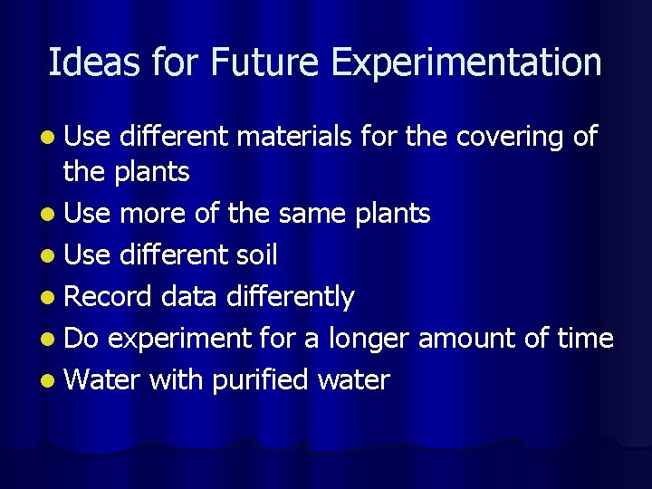 Ideas for Future Experimentation l Use different materials for the covering of the plants