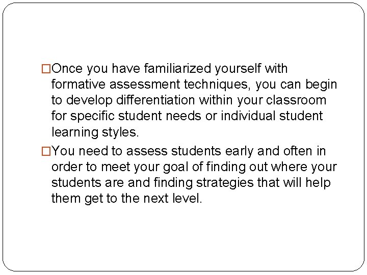 �Once you have familiarized yourself with formative assessment techniques, you can begin to develop